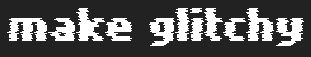 Make Glitchy